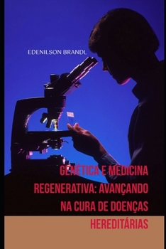 Genética e Medicina Regenerativa: Avançando na Cura de Doenças Hereditárias