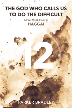 Paperback The God Who Calls Us To Do The Difficult: A Four Week Study In Haggai Book