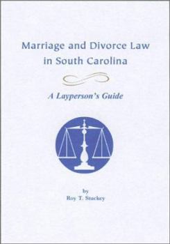 Marriage and Divorce Law in South Carolina: A Laypersonâ€™s Guide, Third Edition