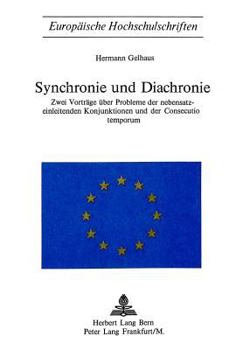 Synchronie Und Diachronie: Zwei Vortraege Ueber Probleme Der Nebensatzeinleitenden Konjunktionen Und Der Consecutio Temporum