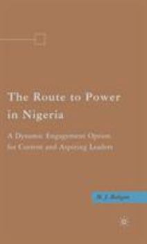 Hardcover The Route to Power in Nigeria: A Dynamic Engagement Option for Current and Aspiring Leaders Book