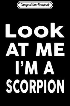 Composition Notebook: Look at Me I'm A SCORPION Halloween Costume  Journal/Notebook Blank Lined Ruled 6x9 100 Pages