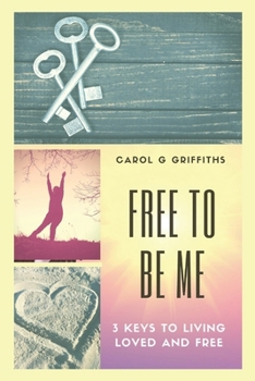 Paperback Free to Be Me: 3 Keys to Living Loved and Free Book