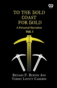 To The Gold Coast For Gold: A Personal Narrative Vol. I