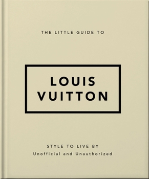 Hardcover The Little Guide to Louis Vuitton: Style to Live by Book