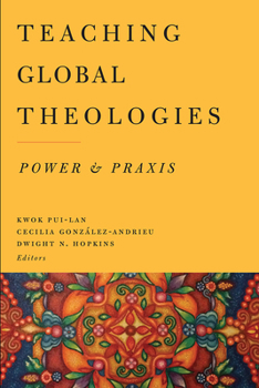 Paperback Teaching Global Theologies: Power and PRAXIS Book