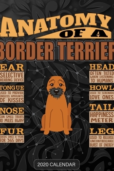 Paperback Anatomy Of A Border Terrier: Border Terrier 2020 Calendar - Customized Gift For Border Terrier Dog Owner Book