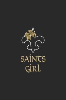 Saints girl: Saints Fan Saints Chick For Life Nola New Orleans Football Journal/Notebook Blank Lined Ruled 6x9 100 Pages