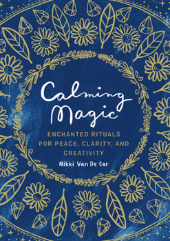 Hardcover Calming Magic: Enchanted Rituals for Peace, Clarity, and Creativity Book