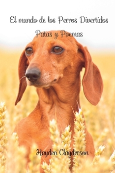 Paperback El mundo de los Perros Divertidos - Patas y Poemas: Sonrisas, retratos y versos en poesía. Libro fotográfico [Spanish] Book