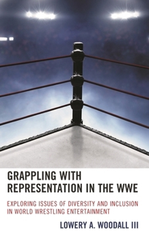 Hardcover Grappling with Representation in the WWE: Exploring Issues of Diversity and Inclusion in World Wrestling Entertainment Book