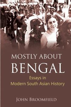 Hardcover Mostly about Bengal: Essays in Modern South Asian History Book