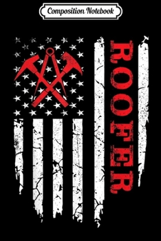 Composition Notebook: Roofer American Flag Vintage 4th of July Funny Roofing Gift  Journal/Notebook Blank Lined Ruled 6x9 100 Pages