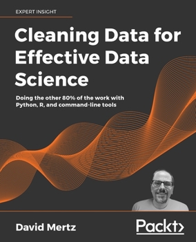 Paperback Cleaning Data for Effective Data Science: Doing the other 80% of the work with Python, R, and command-line tools Book