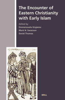 The Encounter of Eastern Christianity With Early Islam (History of Christian-Muslim Relations) - Book #5 of the History of Christian-Muslim Relations