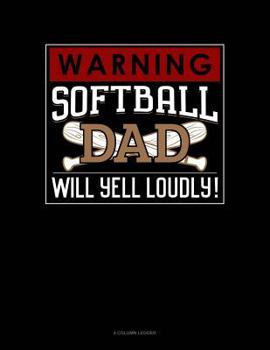 Paperback Warning! Softball Dad Will Yell Loudly!: 4 Column Ledger Book