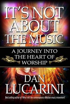 Paperback It's Not about the Music: A Journey Into Worship Book
