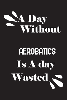 Paperback A day without aerobatics is a day wasted Book