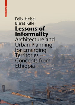 Hardcover Lessons of Informality: Architecture and Urban Planning for Emerging Territories. Concepts from Ethiopia Book