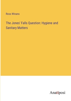 Paperback The Jones' Falls Question: Hygiene and Sanitary Matters Book