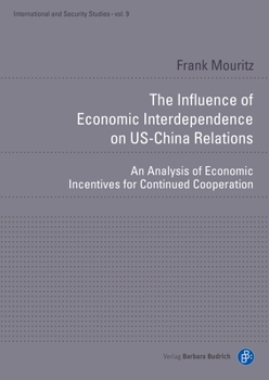 The Influence of Economic Interdependence on Us-China Relations: An Analysis of Economic Incentives for Continued Cooperation