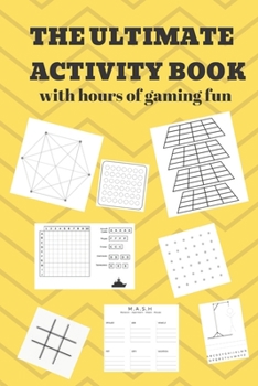 The Ultimate Activity Book: 100 Pages of Gaming Fun! Eight different games (including 3D Tic Tac Toe), hours of Light Easy Fun Game play with Family ... road trips, Travel, Vacation, Holiday.
