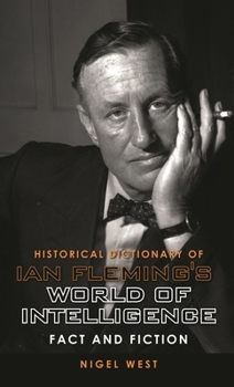 Historical Dictionary of Ian Fleming's James Bond - Book #12 of the Historical Dictionaries of Intelligence & Counterintelligence