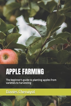 Paperback Apple Farming: The beginner's guide to planting apples from varieties to harvesting Book