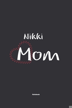 Paperback Nikki Mom Notebook: NoteBook / Journla Gift, 120 Pages, 6x9, Soft Cover, Matte Finish Book