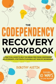 Paperback The Codependency Recovery Workbook: A Practical Guide to Help You Break Free from Codependent Relationships, Stop People Pleasing & Set Healthy Bounda Book
