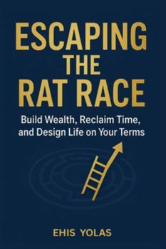 Paperback Escaping the Rat Race: Build Wealth, Reclaim Time, and Design Life on Your Terms Book