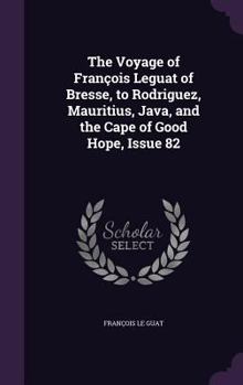 The Voyage of Francois Leguat of Bresse, to Rodriguez, Mauritius, Java, and the Cape of Good Hope, Issue 82