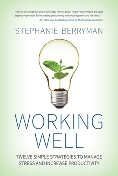 Paperback Working Well: Twelve Simple Strategies to Manage Stress and Increase Productivity Book