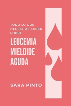 Paperback Todo Lo Que Necesitas Saber Sobre Leucemia Mieloide Aguda [Spanish] Book
