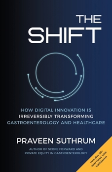 Paperback The Shift: How Digital Innovation Is Irreversibly Transforming Gastroenterology and Healthcare Book