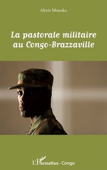 La pastorale militaire au Congo-Brazzaville (Harmattan Congo-Brazzaville) (French Edition)