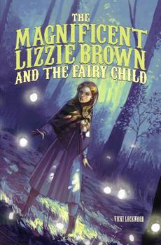 Hardcover The Magnificent Lizzie Brown and the Fairy Child Book