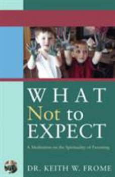 Paperback What Not to Expect: A Meditation on the Spirituality of Parenting Book