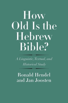 Hardcover How Old Is the Hebrew Bible?: A Linguistic, Textual, and Historical Study Book