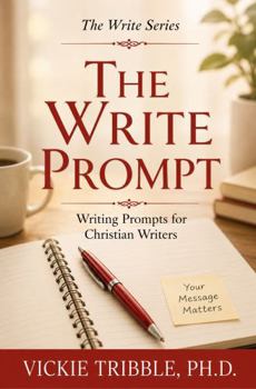 Paperback The Write Prompt: Writing Prompts for Chrisitan Writers Book