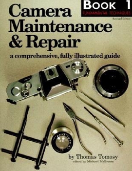 Paperback Camera Maintenance & Repair, Book 1: Fundamental Techniques: A Comprehensive, Fully Illustrated Guide Book