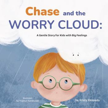 Chase and the Worry Cloud: Helping Kids Understand Anxiety, Worry, and Big Feelings (Chase’s Big Feelings Series)