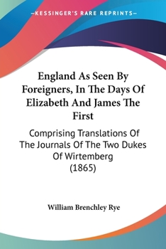 Paperback England As Seen By Foreigners, In The Days Of Elizabeth And James The First: Comprising Translations Of The Journals Of The Two Dukes Of Wirtemberg (1 Book