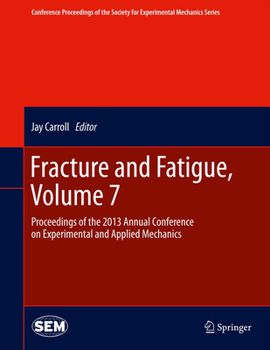 Hardcover Fracture and Fatigue, Volume 7: Proceedings of the 2013 Annual Conference on Experimental and Applied Mechanics Book