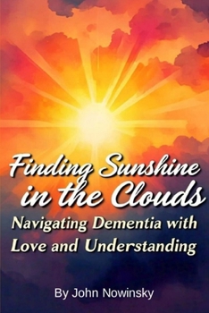 Finding Sunshine in the Clouds: Navigating Dementia with Love and Understanding
