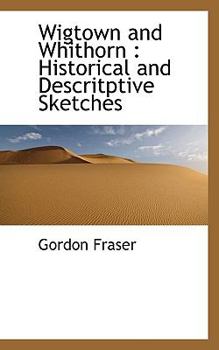 Wigtown and Whithorn : Historical and Descritptive Sketches