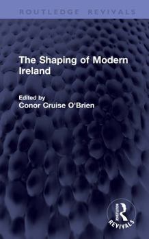 The Shaping of Modern Ireland (Routledge Revivals)