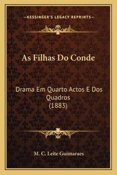 As Filhas Do Conde: Drama Em Quarto Actos E Dos Quadros (1883)