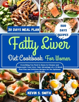 Paperback Fatty Liver Diet Cookbook For Women: Everything You Need to Know to Cleanse and Rejuvenate Your Liver. Take Advantage of a 10-Week Meal Plan and Delic Book