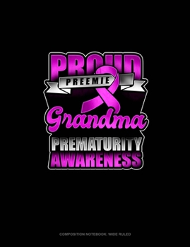 Paperback Proud Preemie Grandma Prematurity Awareness: Composition Notebook: Wide Ruled Book